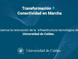 Inicia la renovación de la infraestructura tecnológica de la Universidad de Caldas