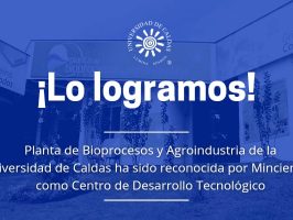 Planta Bioprocesos y Agroindustria UCaldas reconocida Minciencias Centro de Desarrollo Tecnológico