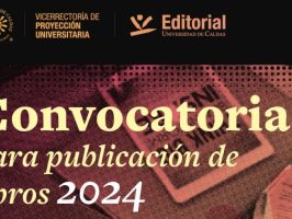 Convocatoria para la publicación de libros con el sello Editorial Universidad de Caldas.